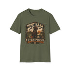 Hunt Hard Fetch Proud T-Shirt