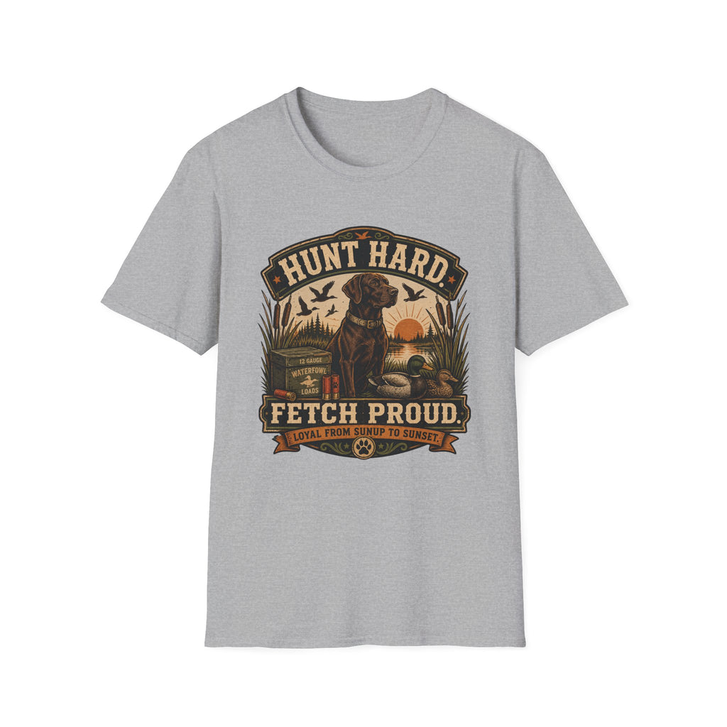 Hunt Hard Fetch Proud T-Shirt