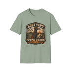 Hunt Hard Fetch Proud T-Shirt