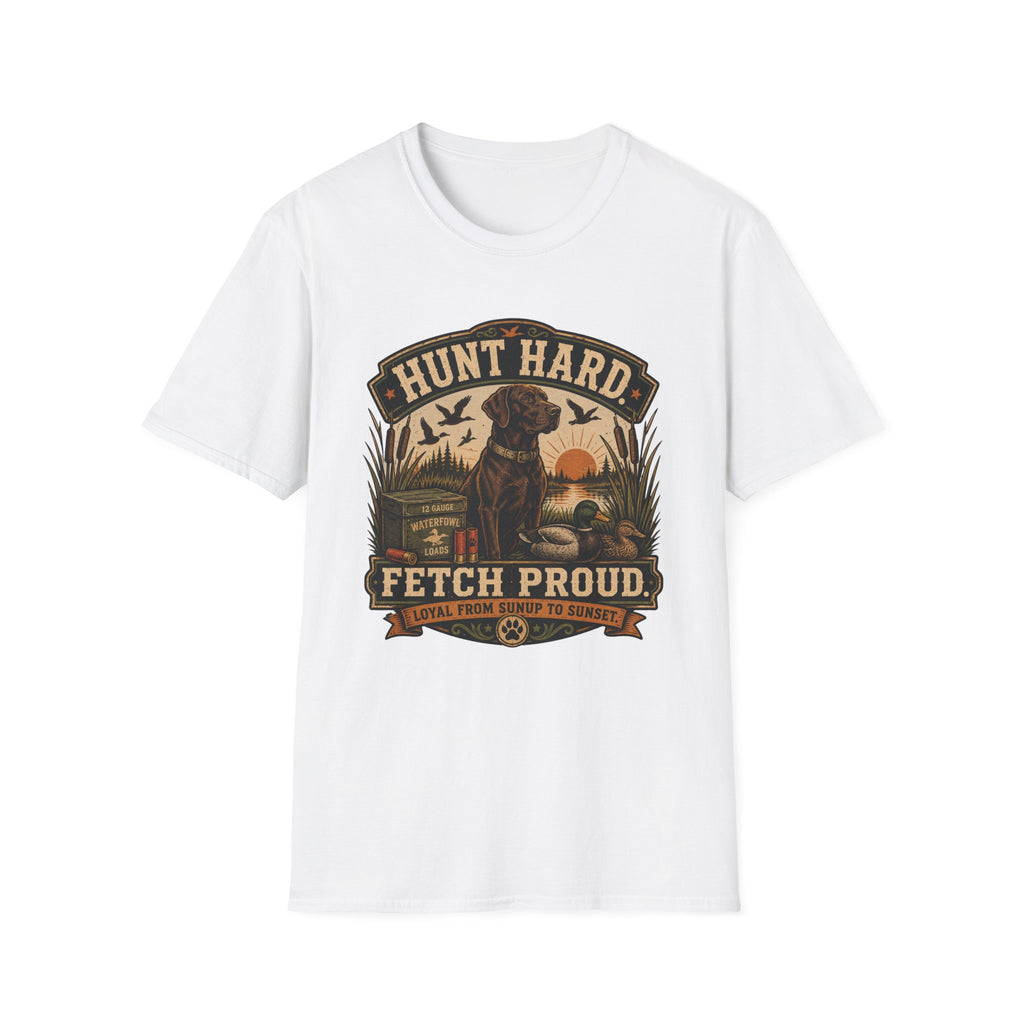 Hunt Hard Fetch Proud T-Shirt
