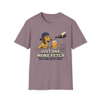 Just One More Fetch T-Shirt
