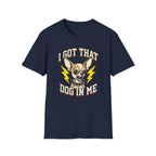 I Got That Dog In Me T-Shirt